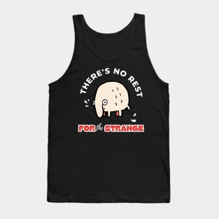 There's No Rest For The Strange Funny Design Tank Top